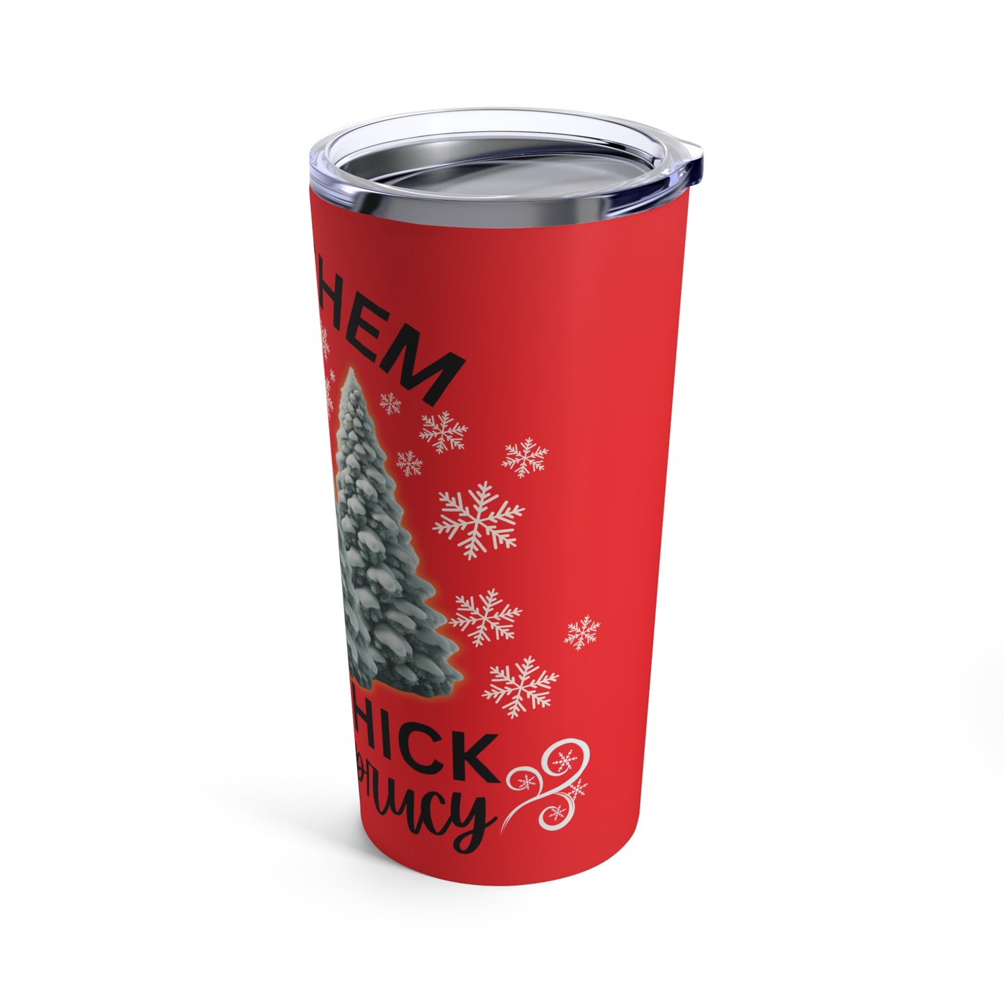 " Like Them Thick and Sprucy" Christmas Trees 20oz Tumbler