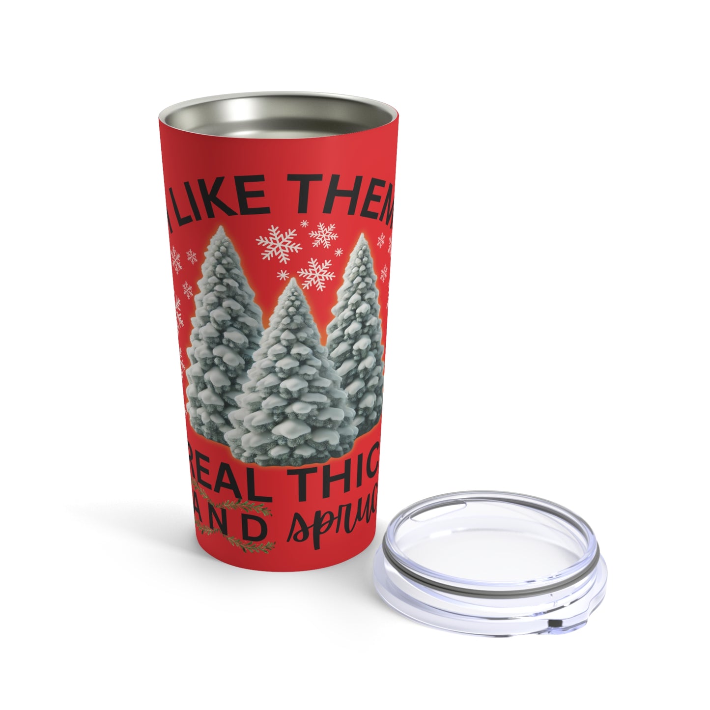 " Like Them Thick and Sprucy" Christmas Trees 20oz Tumbler